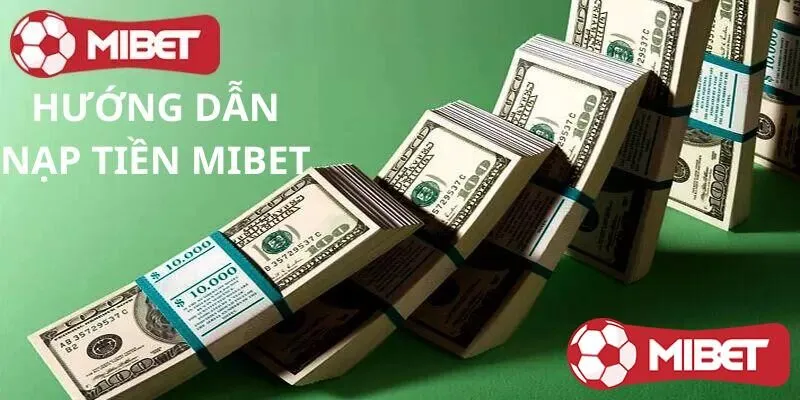 Hướng dẫn nạp tiền Mibet: Hướng dẫn an toàn và hiệu quả từ A đến Z