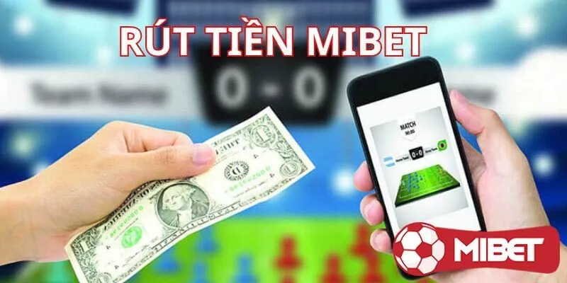 Rút Tiền Mibet: Quy Trình Hướng Dẫn Đơn Giản Và Nhanh Chóng