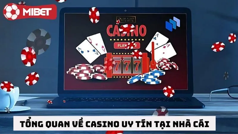 Tổng quan về casino uy tín tại nhà cái